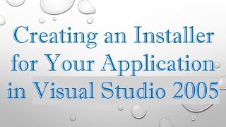 Creating an Installer for Your Application in Visual Studio 2005