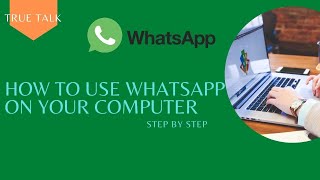 HOW TO USE WHATSAPP ON YOUR COMPUTER-अपने कंप्यूटर पर व्हाट्सएप का उपयोग कैसे करें     #truetalk screenshot 1