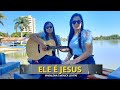 ELE É JESUS - Madalena e Monica Levitas