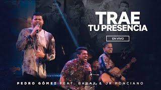 Video thumbnail of "Trae Tu Presencia - Pedro Gómez (Ft. Barak & Jr Ponciano)"