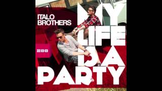 ItaloBrothers - My Life Is A Party (Radio Edit)