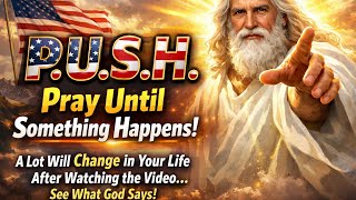 Famous P.U.S.H – Pray Until Something Happens | A Lot Will Change in Your Life | God’s Message Wealth