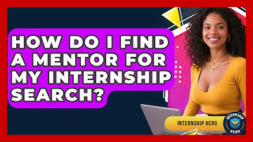 How Do I Find A Mentor For My Internship Search? - Internship Hero