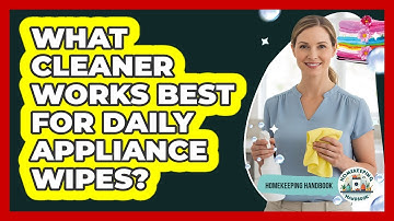 What Cleaner Works Best For Daily Appliance Wipes?