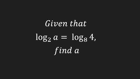 Given that log a to base 2 = log 4 to base 8, find a