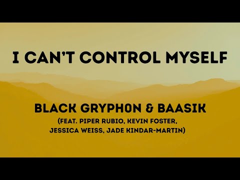 I Can’t Control Myself || Black Gryph0n || Baasik || Lyrical