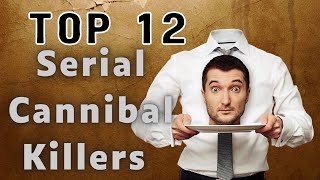 Top 12 Famous Cannibal Serial Killers by The creator 412 views 2 months ago 10 minutes, 12 seconds