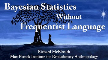 Understanding Bayesian Statistics Without Frequentist Language -- Richard McElreath (MPI)