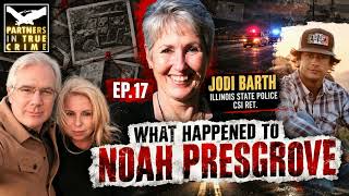 S5 EP.17 WHAT HAPPENED TO NOAH PRESGROVE - JODI BARTH ILLINOIS STATE POLICE CSI RET.