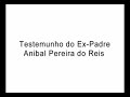 Testemunho do expadre anibal pereira dos reis