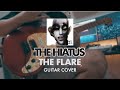 The Flare - The Hiatus [Guitar Cover]