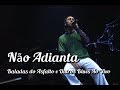 Miniature de la vidéo de la chanson Não Adianta