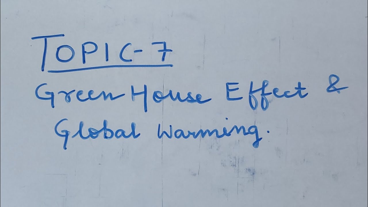 Topic - 7 Greenhouse Effect and Global warming.