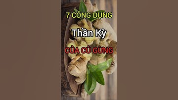 7 Công Dụng Thần Kỳ Của Củ Gừng Bạn Không Nên Bỏ Qua #dinhduong #health #suckhoe