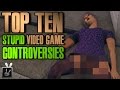 Top Ten Stupid Video Game Controversies