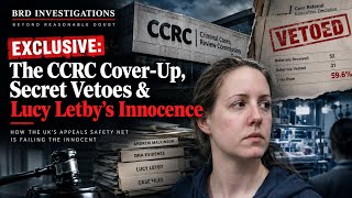 EXCLUSIVE: The CCRC Cover-Up, Secret Vetoes & Lucy Letby's Innocence