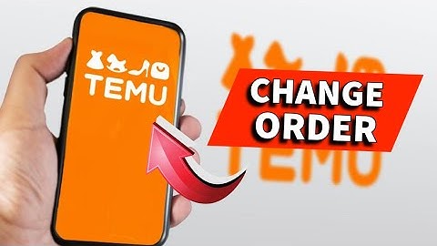 How to Change Order on Temu 2025?