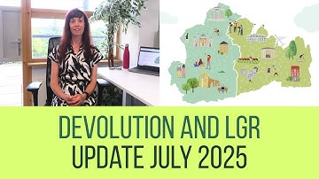 Devolution and Local Government Reorganisation (LGR) update - July 2025