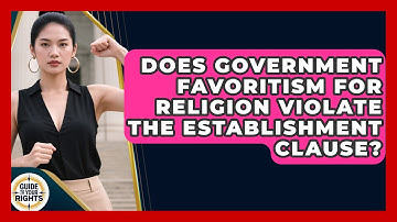 Does Government Favoritism For Religion Violate The Establishment Clause? - Guide To Your Rights