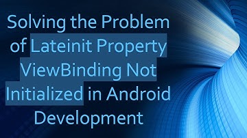 Solving the Problem of Lateinit Property ViewBinding Not Initialized in Android Development