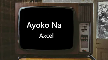 Axcel - Ayoko Na (Explicit) (official lyric video)