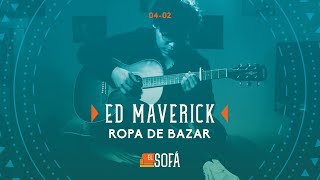 Ed Maverick - Ropa de Bazar (En vivo desde El Sofá)