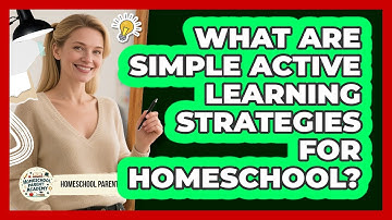 What Are Simple Active Learning Strategies For Homeschool? - Homeschool Parent Academy