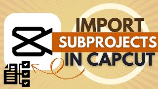 How to Import Subproject in CapCut - CapCut Tutorial