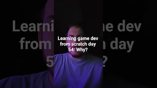 Learning game dev from scratch day 54: Why? #indie #gamedev #learning #indiebusiness