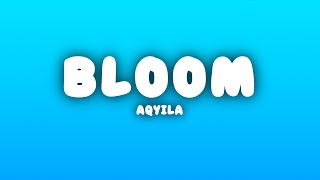 Aqyila - Bloom (Lyrics)