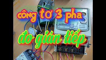 Cách đấu công tơ 3 pha đo gián tiếp | Vlog cuoc song