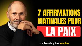 7 affirmations matinales puissantes pour la pleine conscience et la paix  | Christophe Andre
