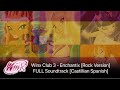 Winx Club 3 - Enchantix [Rock Version] FULL Soundtrack [Castillian Spanish]