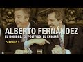 CAPÍTULO 1: De operador a candidato | El documental de Alberto Fernández