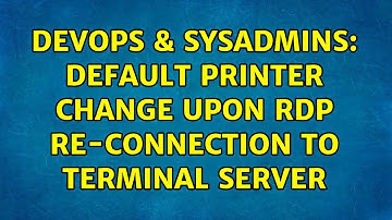 DevOps & SysAdmins: Default printer change upon RDP re-connection to terminal server