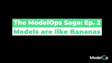 The ModelOps Saga - Ep2: Models are like Bananas
