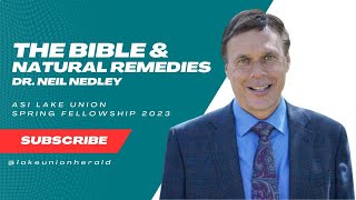 The Bible & Natural Remedies with Dr. Neil Nedley | ASI Lake Union 2023