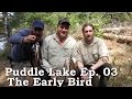&quot;Puddle Lake&quot; Expedition (part 3 of 9): The Early Bird, New Camp &amp; BushCrafts