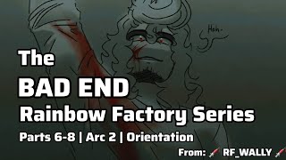 The Bad Ending Series | Parts 6-8 | Arc 2: Orientation | Rainbow Factory AU