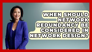 When Should Network Redundancy Be Considered in Network Design - Internet Infrastructure Explained