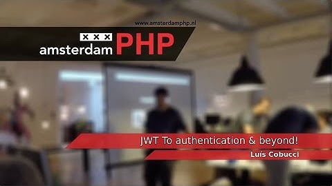 AmsterdamPHP Talk 16-06-2016: JWT, To authentication & beyond! [corrected]