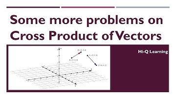 Vectors | Part-9 | Some more problems on Cross Product of Vectors | Tutorial | Hi-Q Learning