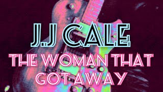 J. J CALE - The Woman That Got Away