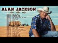 Alan Jackson Greatest Hits Playlist 2019 Country Music - Best Old Country Songs Collection 2019