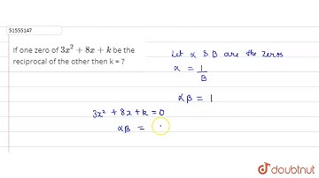If one zero of ` 3x^(2) + 8x + k` be the reciprocal of the other then k = ?