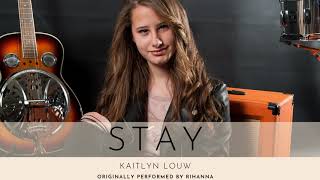 Kaitlyn Louw - Stay (Originally performed by Rihanna)