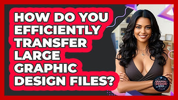 How Do You Efficiently Transfer Large Graphic Design Files? - Graphic Design Nerd