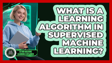 What Is A Learning Algorithm In Supervised Machine Learning? - AI and Machine Learning Explained