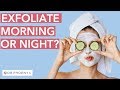 Exfoliate in the Morning or Night? The Best Time to Exfoliate