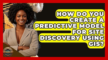 How Do You Create A Predictive Model For Site Discovery Using GIS? - Archaeology Quest